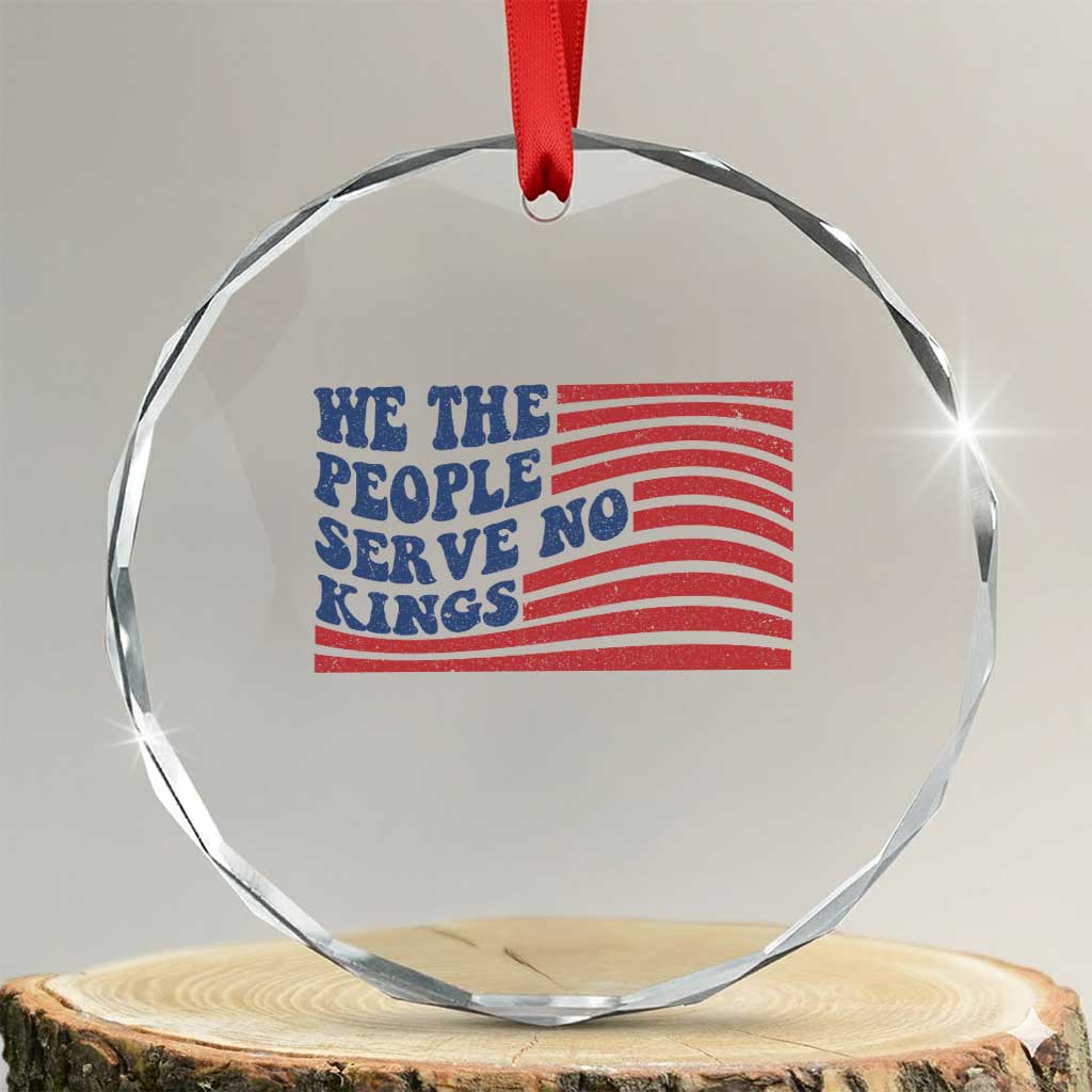 We The People Serve No Kings Crystal Glass Ornament American Freedom Protest