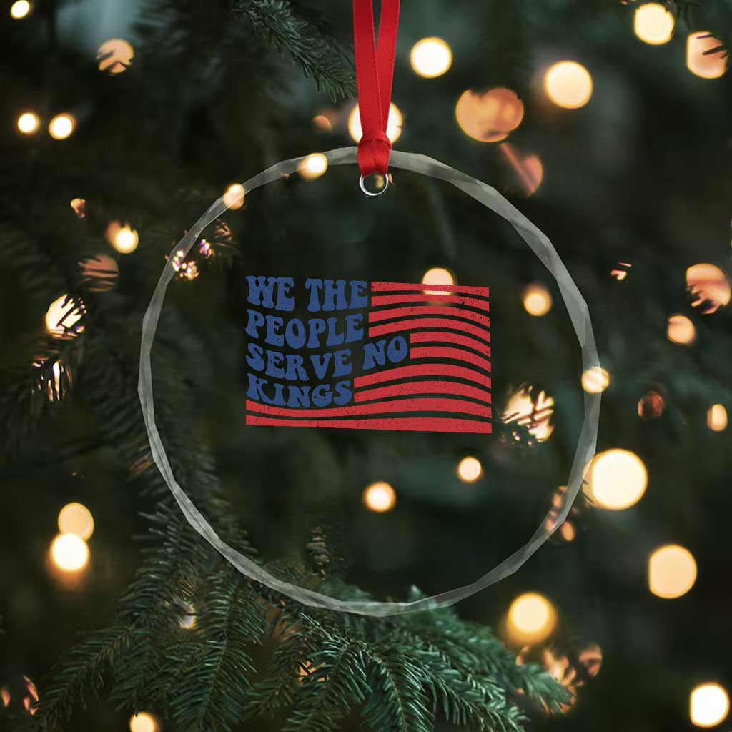 We The People Serve No Kings Crystal Glass Ornament American Freedom Protest