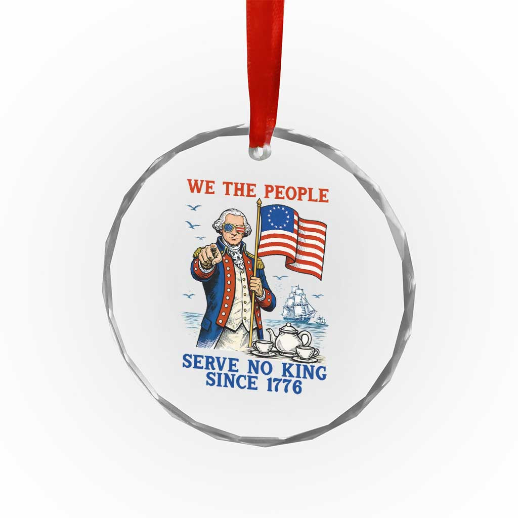 We The People Serve No Kings Crystal Glass Ornament Funny George Washington Protest