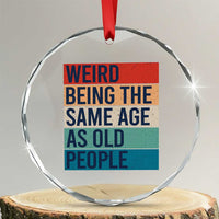 Weird Being The Same Age As Old People Retro Sarcastic Crystal Glass Ornament 40th 50th 60th 70th 80th Funny Birthday Gag Gifts - Wonder Print Shop