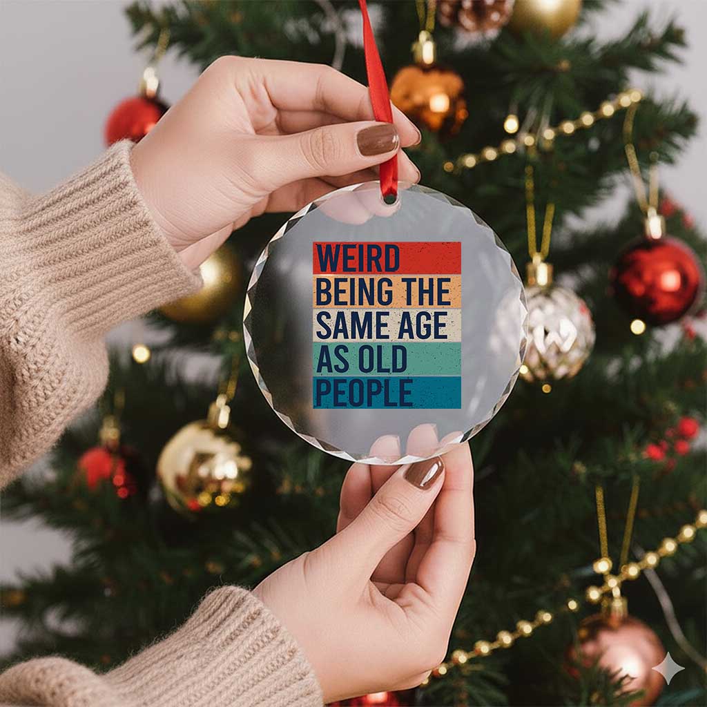 Weird Being The Same Age As Old People Retro Sarcastic Crystal Glass Ornament 40th 50th 60th 70th 80th Funny Birthday Gag Gifts - Wonder Print Shop