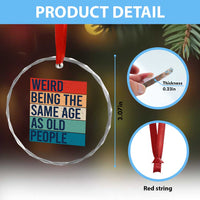 Weird Being The Same Age As Old People Retro Sarcastic Crystal Glass Ornament 40th 50th 60th 70th 80th Funny Birthday Gag Gifts - Wonder Print Shop