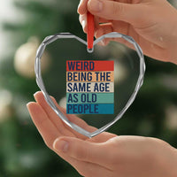 Weird Being The Same Age As Old People Retro Sarcastic Heart Crystal Glass Ornament 40th 50th 60th 70th 80th Funny Birthday Gag Gifts - Wonder Print Shop