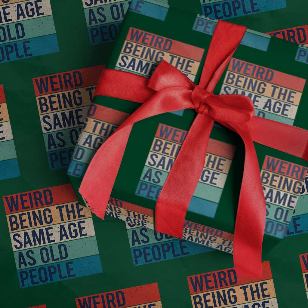 Weird Being The Same Age As Old People Retro Sarcastic Wrapping Paper Roll 40th 50th 60th 70th 80th Funny Birthday Gag Gifts - Wonder Print Shop