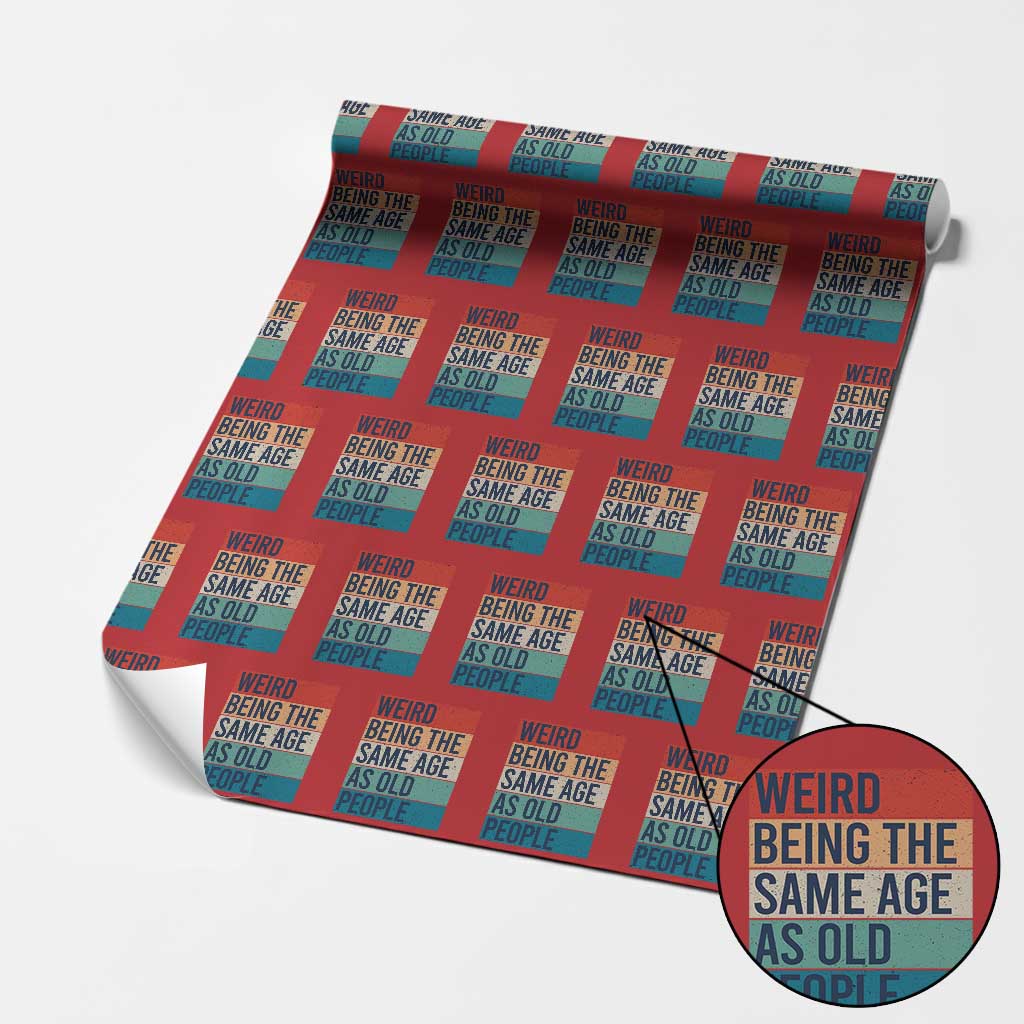 Weird Being The Same Age As Old People Retro Sarcastic Wrapping Paper Roll 40th 50th 60th 70th 80th Funny Birthday Gag Gifts - Wonder Print Shop