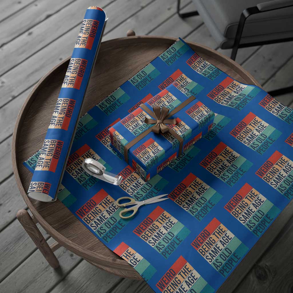Weird Being The Same Age As Old People Retro Sarcastic Wrapping Paper Roll 40th 50th 60th 70th 80th Funny Birthday Gag Gifts - Wonder Print Shop