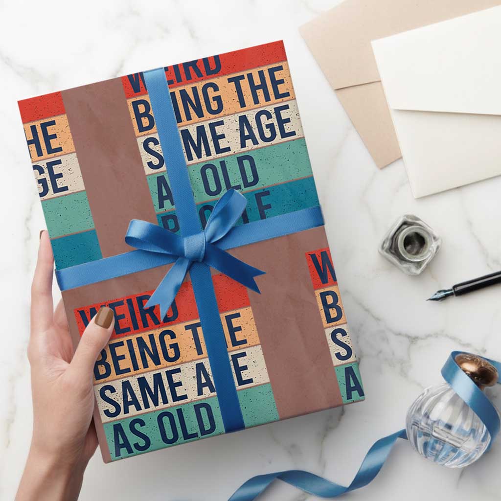 Weird Being The Same Age As Old People Retro Sarcastic Wrapping Paper Roll 40th 50th 60th 70th 80th Funny Birthday Gag Gifts - Wonder Print Shop