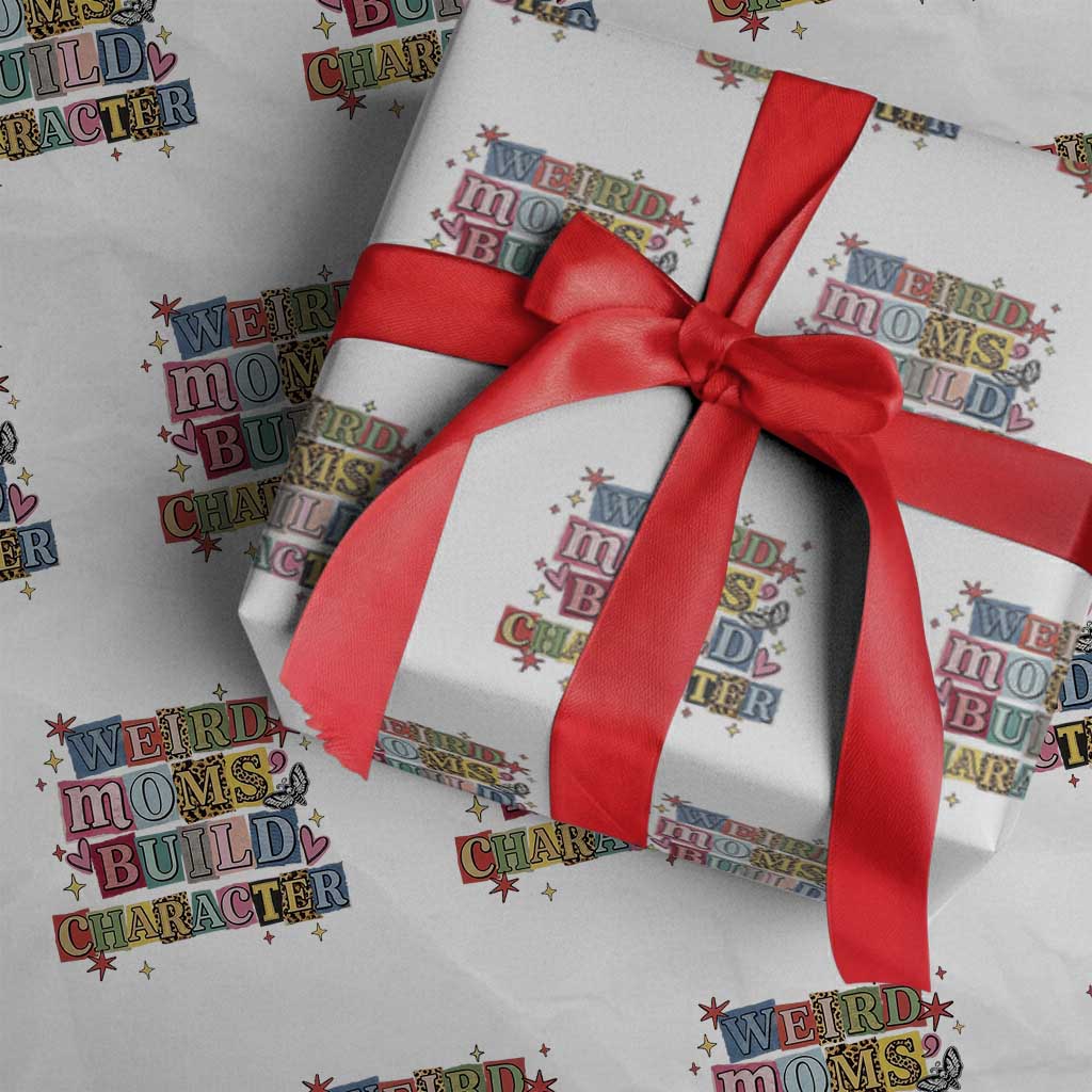Weird Moms Build Character Wrapping Paper Roll Funny Mom Mother's Day