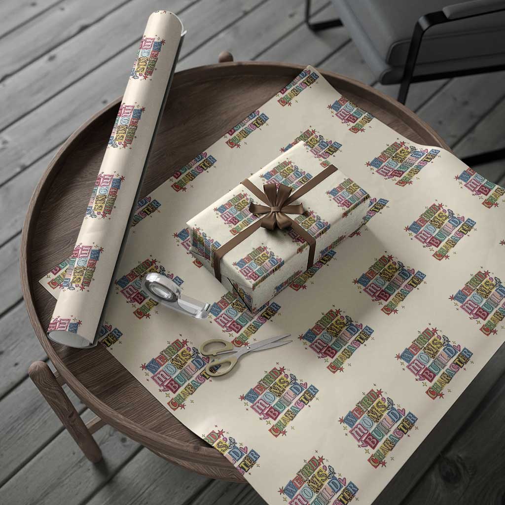 Weird Moms Build Character Wrapping Paper Roll Funny Mom Mother's Day