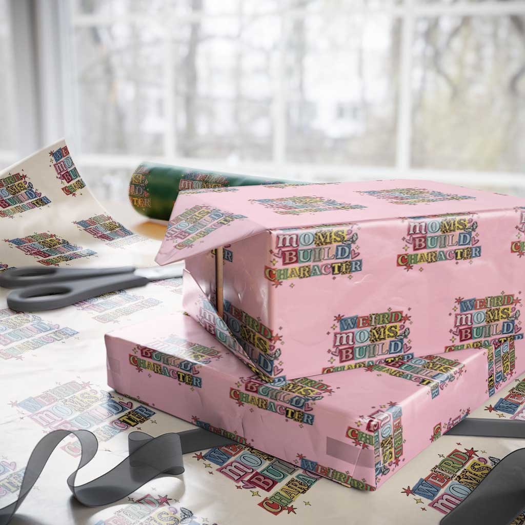Weird Moms Build Character Wrapping Paper Roll Funny Mom Mother's Day