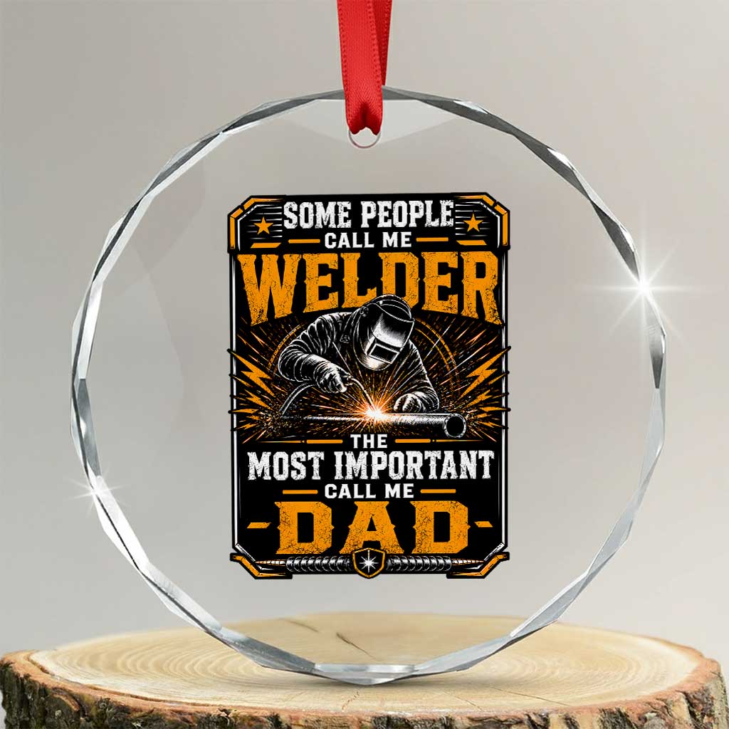 Welding Fathers Day Gift Crystal Glass Ornament Some People Call Me A Welder The Most Important Call Me Dad