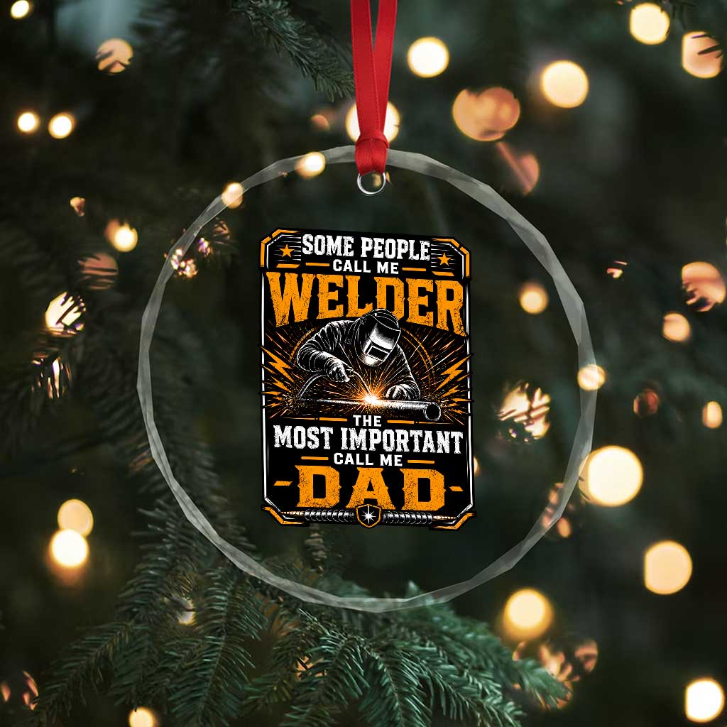 Welding Fathers Day Gift Crystal Glass Ornament Some People Call Me A Welder The Most Important Call Me Dad