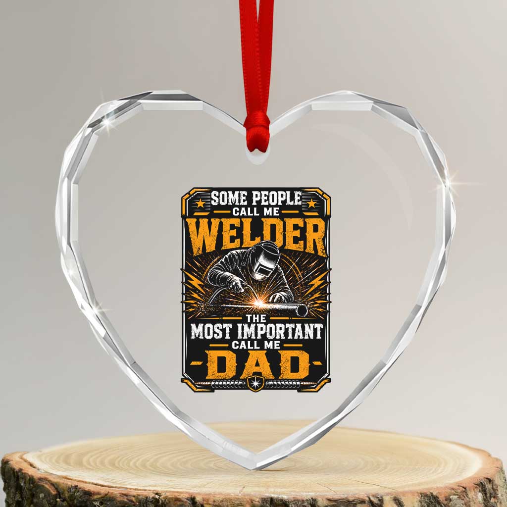 Welding Fathers Day Gift Heart Crystal Glass Ornament Some People Call Me A Welder The Most Important Call Me Dad