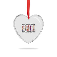 Well Behaved Women Rarely Make History Heart Crystal Glass Ornament Feminist Empowered Women - Wonder Print Shop