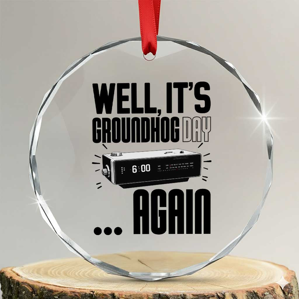 Well Its Groundhog Day Again Crystal Glass Ornament Funny Woodchuck Groundhog - Wonder Print Shop