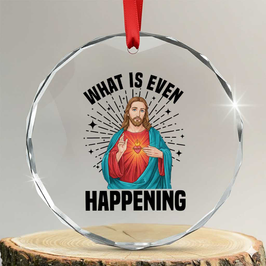 What Is Even Happening Crystal Glass Ornament Funny Christian - Wonder Print Shop