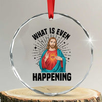 What Is Even Happening Crystal Glass Ornament Funny Christian - Wonder Print Shop