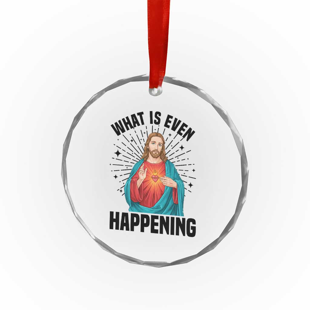 What Is Even Happening Crystal Glass Ornament Funny Christian - Wonder Print Shop