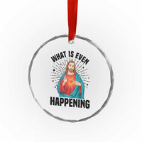 What Is Even Happening Crystal Glass Ornament Funny Christian - Wonder Print Shop