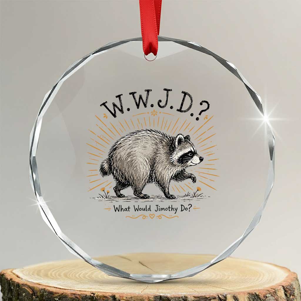What Would Jimothy Do WWJD Funny Parody Crystal Glass Ornament Viral Seattle Raccoon Meme Feral Legend Humor