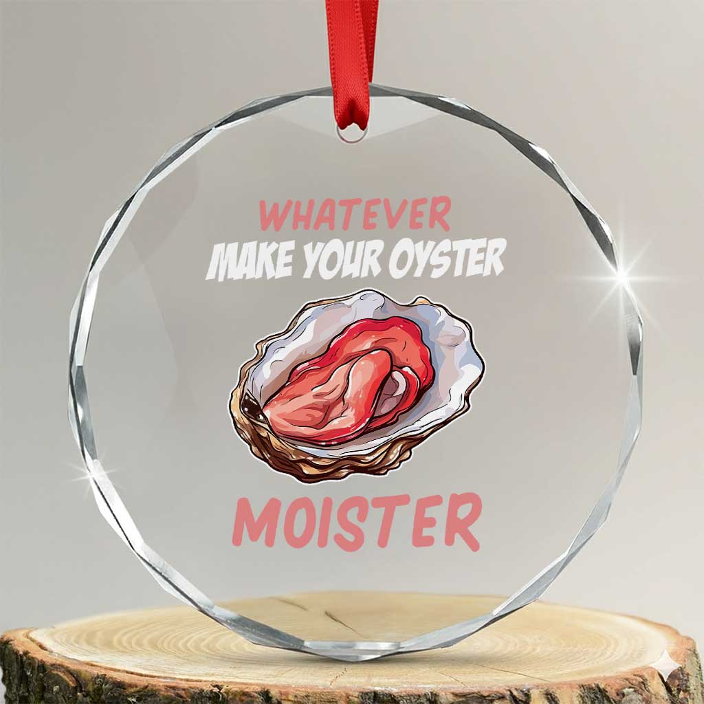 Whatever Makes Your Oyster Moister Funny Offensive Crystal Glass Ornament Inappropriate Adult Humor - Wonder Print Shop