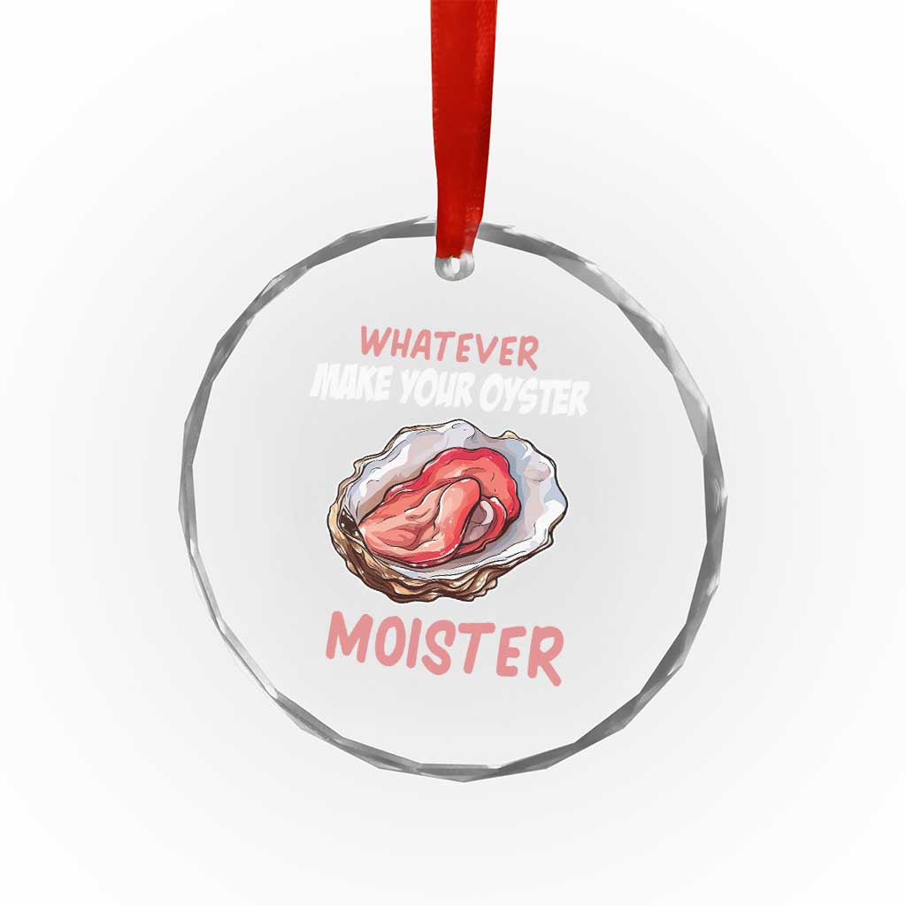 Whatever Makes Your Oyster Moister Funny Offensive Crystal Glass Ornament Inappropriate Adult Humor - Wonder Print Shop