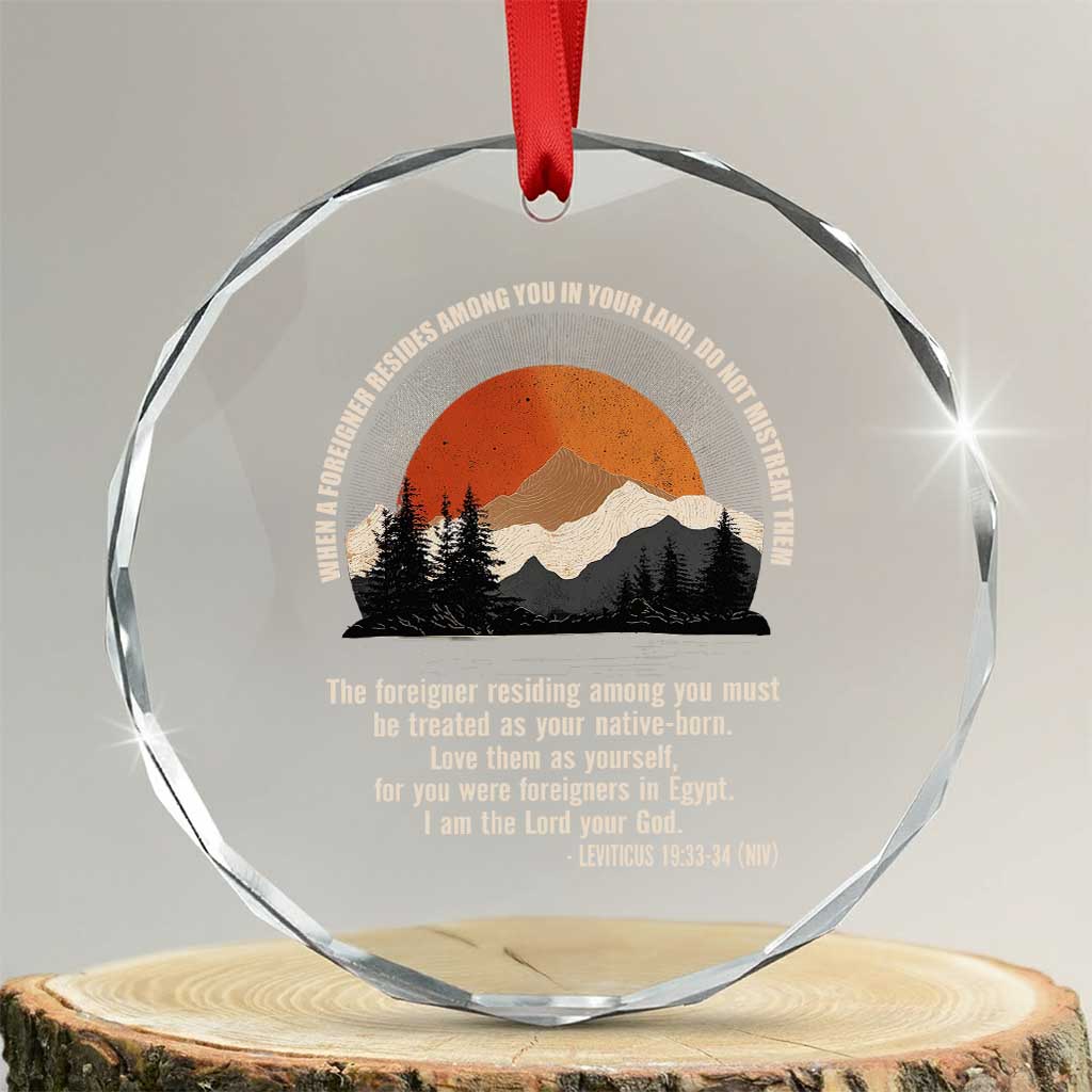 When A Foreigner Resides Among You In Your Land Do Not Mistreat Them Crystal Glass Ornament Leviticus Bible Verse - Wonder Print Shop
