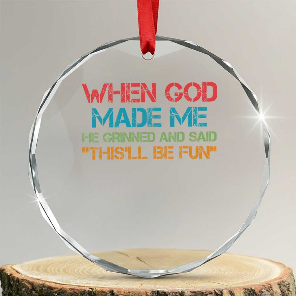 When God Made Me He Grinned And Said Funny Crystal Glass Ornament Sarcastic Saying Humor Christian Retro - Wonder Print Shop
