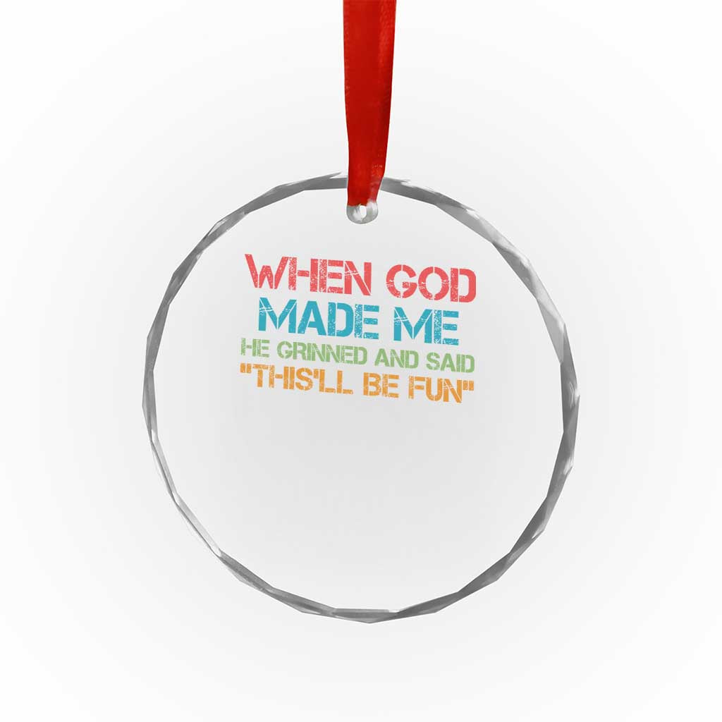 When God Made Me He Grinned And Said Funny Crystal Glass Ornament Sarcastic Saying Humor Christian Retro - Wonder Print Shop