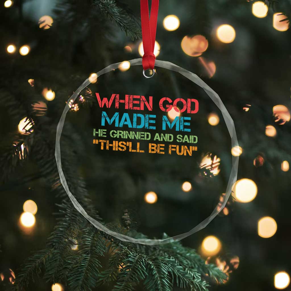 When God Made Me He Grinned And Said Funny Crystal Glass Ornament Sarcastic Saying Humor Christian Retro - Wonder Print Shop