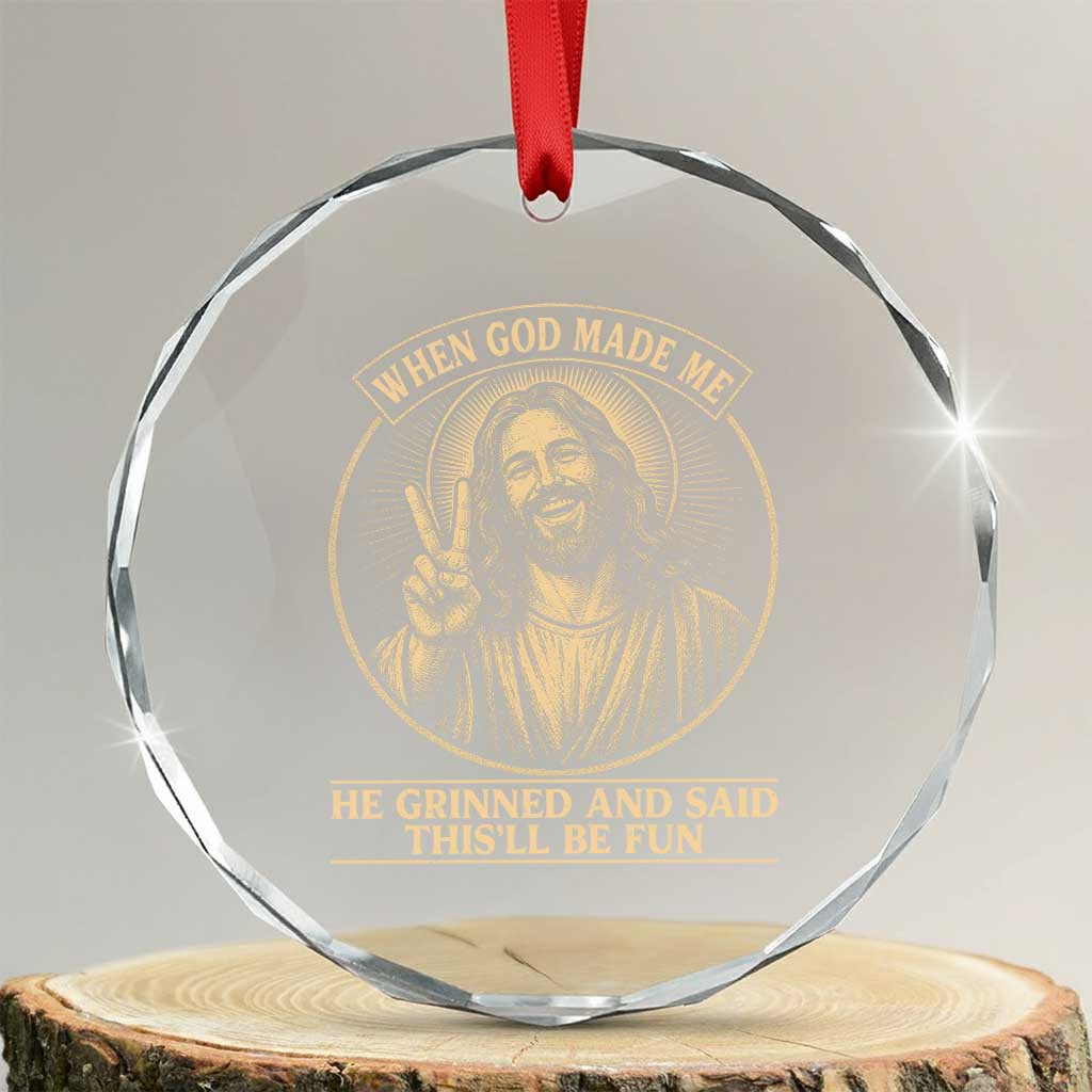 When God Made Me He Grinned And Said This Will Be Fun Crystal Glass Ornament Funny Christian Jesus