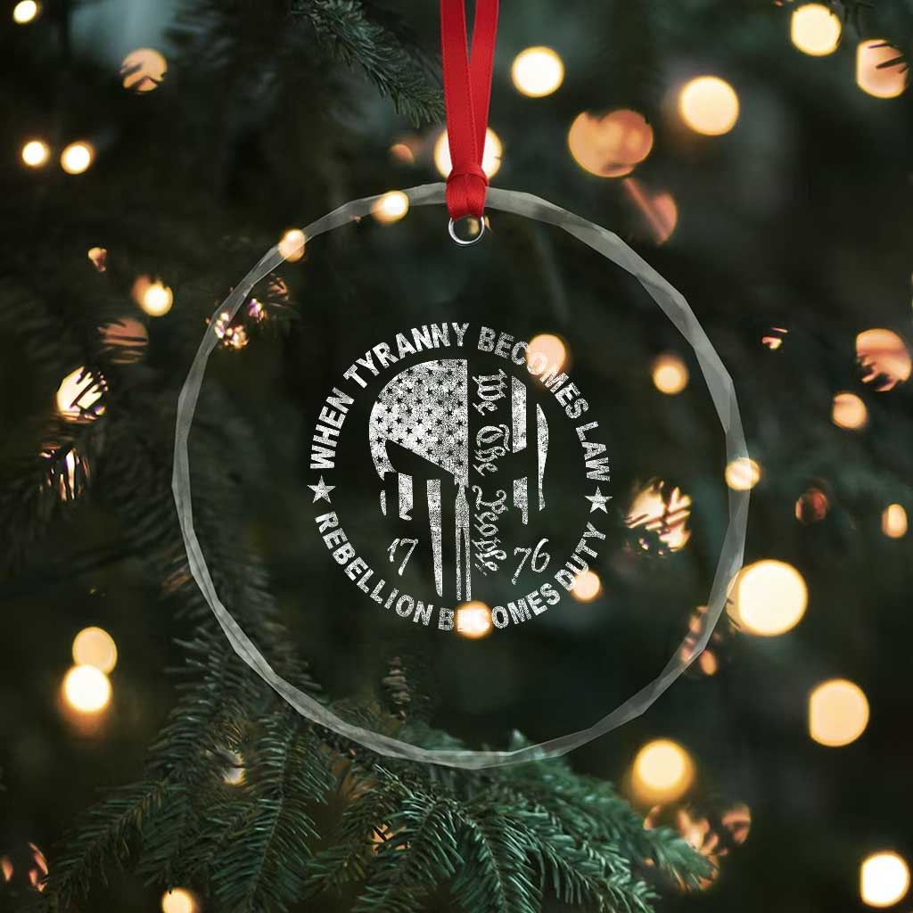 When Tyranny Becomes Law Rebellion Becomes Duty Crystal Glass Ornament We The People 1776 American Flag