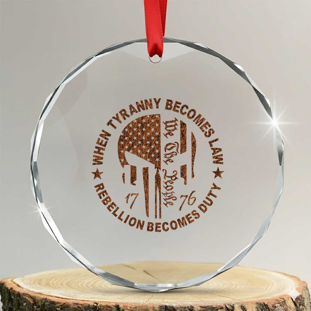 When Tyranny Becomes Law Rebellion Becomes Duty Crystal Glass Ornament We The People 1776 US Flag