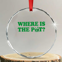 Where Is The Pot Funny St Patricks Day Crystal Glass Ornament Lucky Clover Irish Drinking Humor