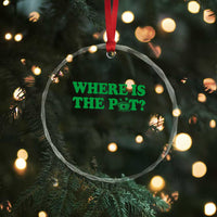 Where Is The Pot Funny St Patricks Day Crystal Glass Ornament Lucky Clover Irish Drinking Humor