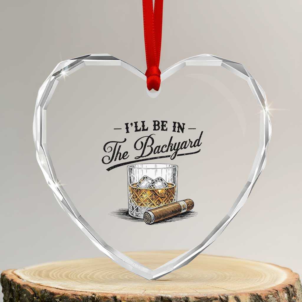 Whiskey Glass and Cigar I Will Be In The Backyard Heart Crystal Glass Ornament Vintage Bourbon Lover Relaxing Fathers Day Gift for Men