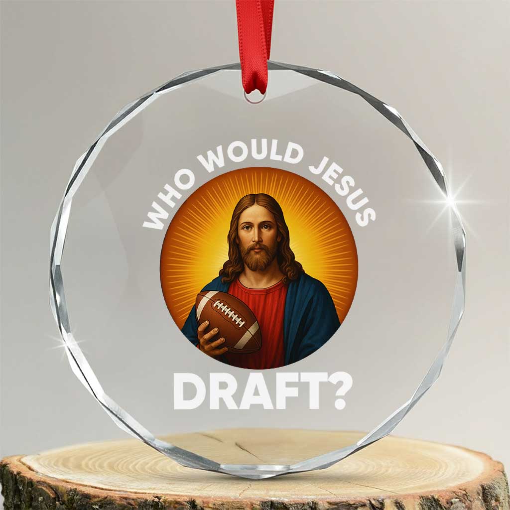 Who Would Jesus Draft Crystal Glass Ornament Christian Football Lover - Wonder Print Shop