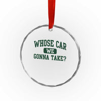Whose Car We Gonna Take Meme Crystal Glass Ornament