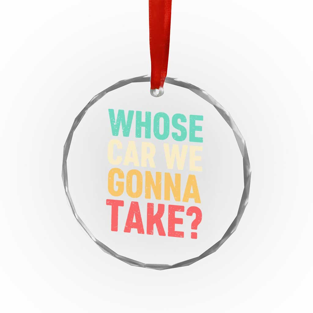 Whose Car We Gonna Take Meme Retro Crystal Glass Ornament