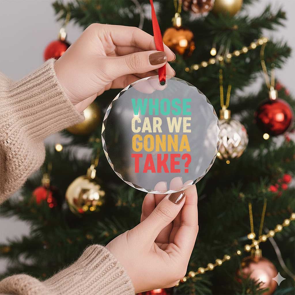 Whose Car We Gonna Take Meme Retro Crystal Glass Ornament