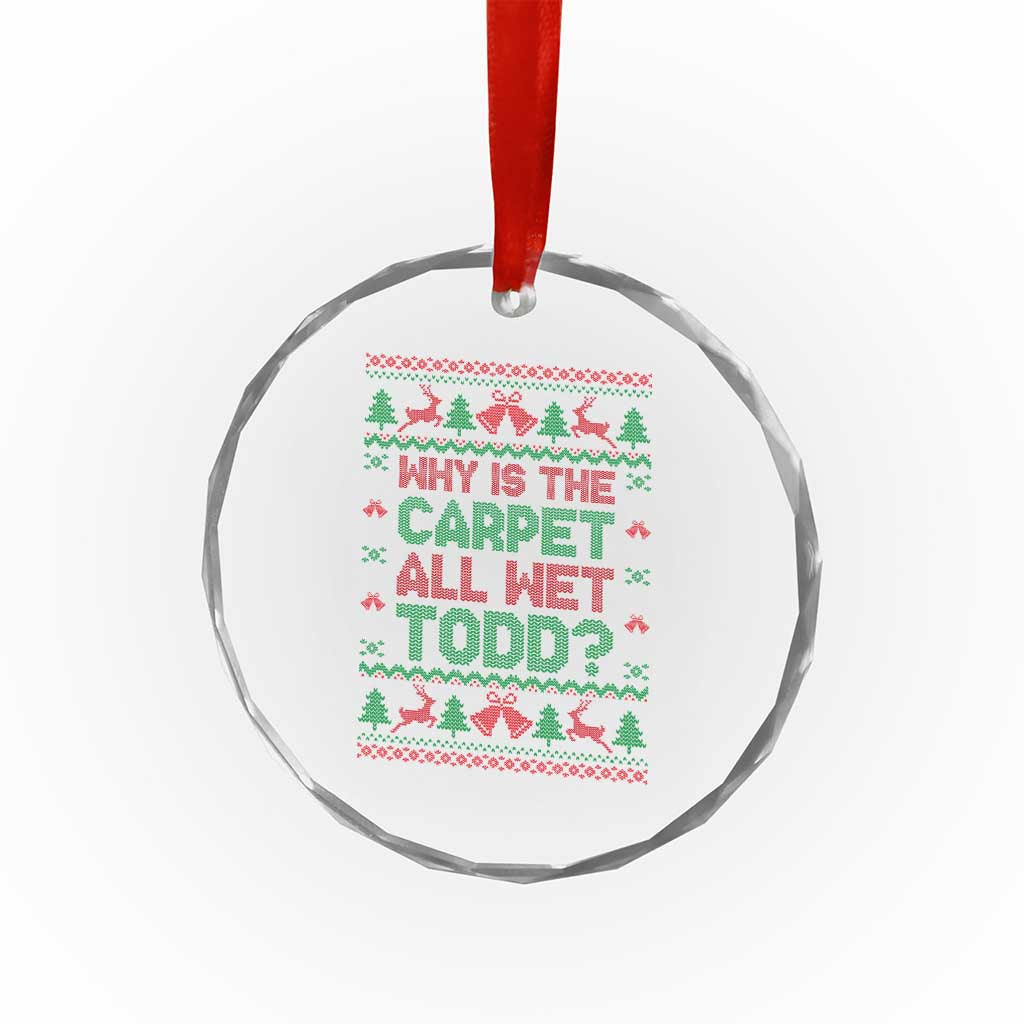 Why Is The Carpet All Wet Todd Christmas Movie Crystal Glass Ornament Funny Xmas Couple Matching - Wonder Print Shop