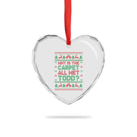 Why Is The Carpet All Wet Todd Christmas Movie Heart Crystal Glass Ornament Funny Xmas Couple Matching - Wonder Print Shop