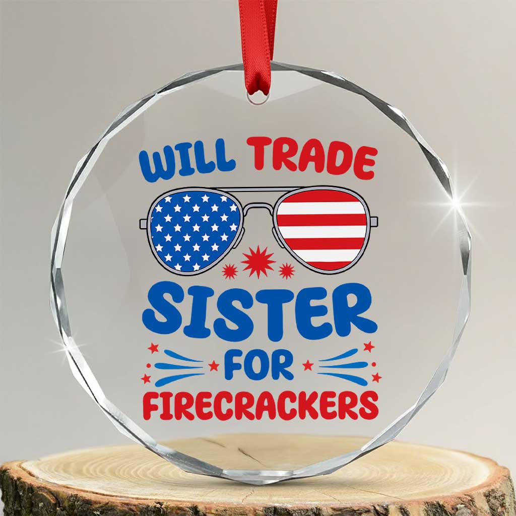 Will Trade Sister for Firecrackers Crystal Glass Ornament Funny 4th of July Patriotic Humor - Wonder Print Shop