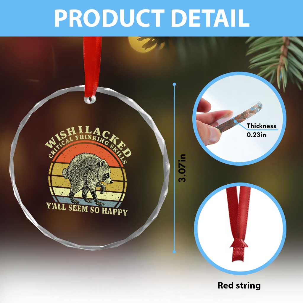 Wish I Lacked Critical Thinking Skills Y'all Seem So Happy Crystal Glass Ornament Retro Jimothy Raccoon Sarcastic Quote Gift