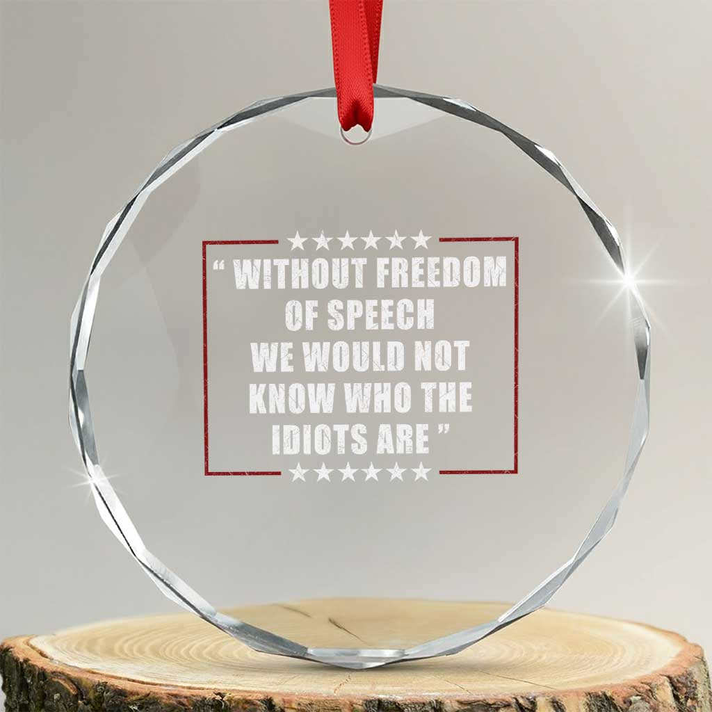 Without Freedom Of Speech We Would Not Know Who The Idiots Are Crystal Glass Ornament First Amendment Humor