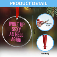 Woke Up Sexy As Hell Again Crystal Glass Ornament Funny Sarcastic