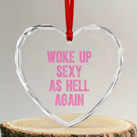Woke Up Sexy As Hell Again Heart Crystal Glass Ornament Funny Sarcastic
