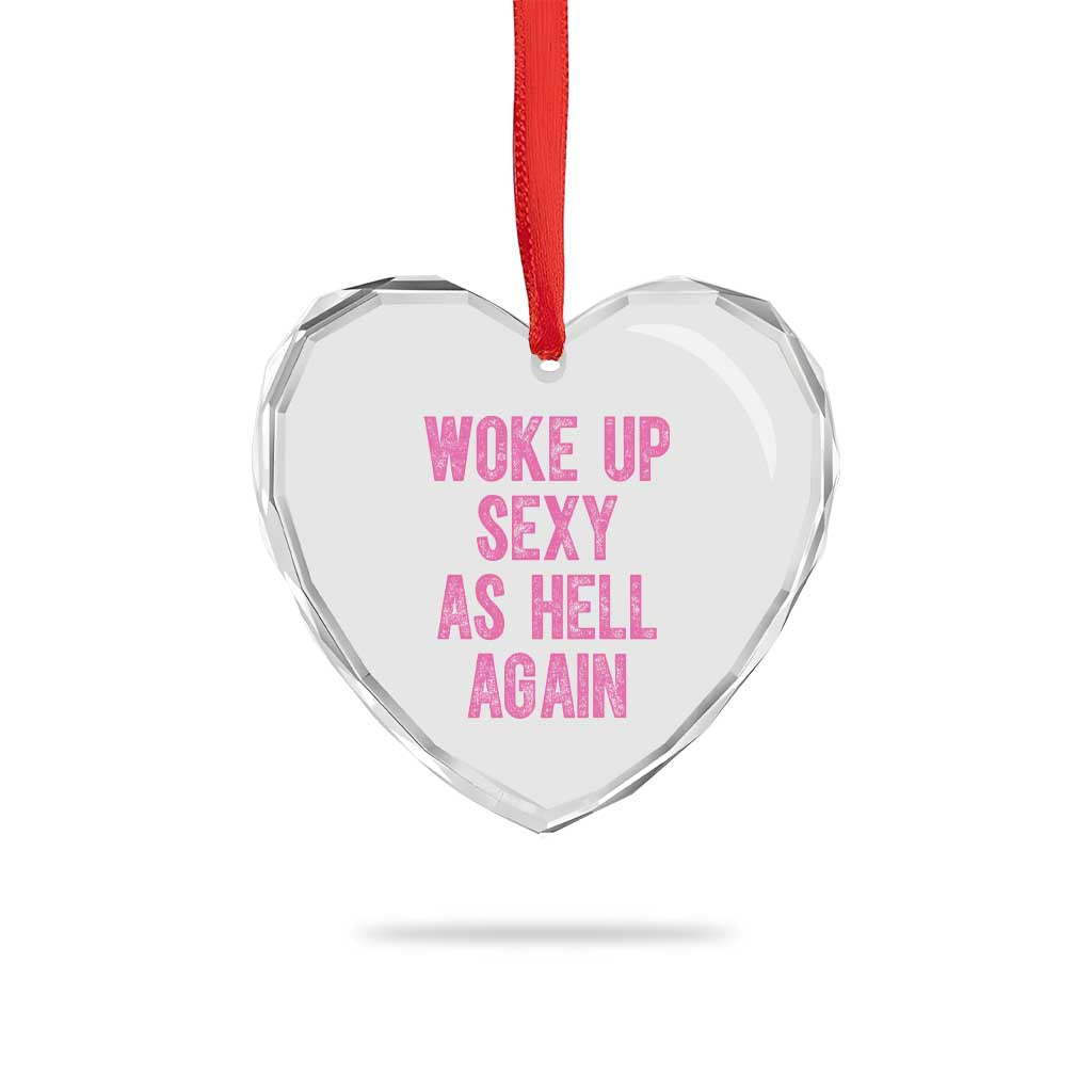 Woke Up Sexy As Hell Again Heart Crystal Glass Ornament Funny Sarcastic