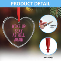 Woke Up Sexy As Hell Again Heart Crystal Glass Ornament Funny Sarcastic