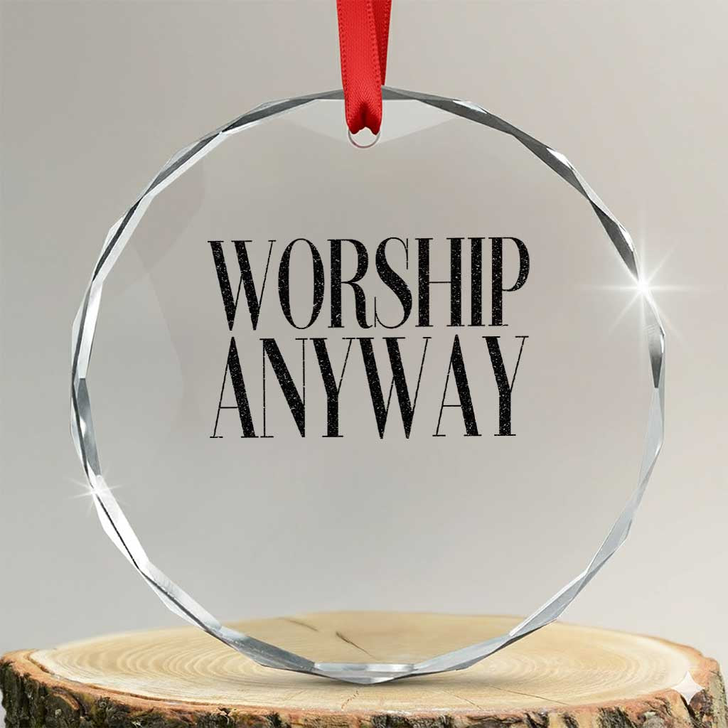 Worship Anyway Inspirational Christian Faith Statement Crystal Glass Ornament